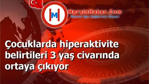 Çocuklarda hiperaktivite belirtileri 3 yaş civarında ortaya çıkıyor