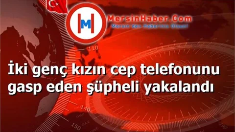 İki genç kızın cep telefonunu gasp eden şüpheli yakalandı
