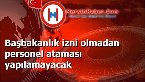Başbakanlık izni olmadan personel ataması yapılamayacak