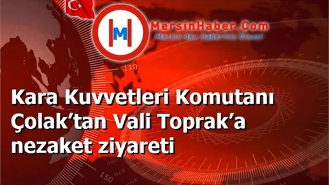 Kara Kuvvetleri Komutanı Çolak’tan Vali Toprak’a nezaket ziyareti