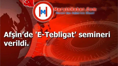 Afşin’de 'E-Tebligat' semineri verildi.