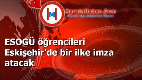 ESOGÜ öğrencileri Eskişehir’de bir ilke imza atacak