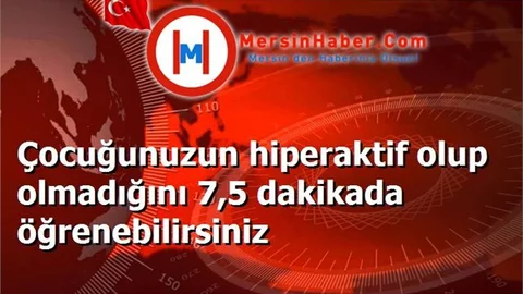 Çocuğunuzun hiperaktif olup olmadığını 7,5 dakikada öğrenebilirsiniz