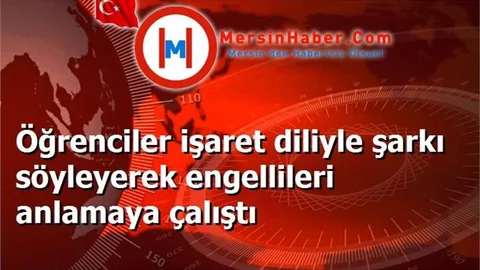 Öğrenciler işaret diliyle şarkı söyleyerek engellileri anlamaya çalıştı