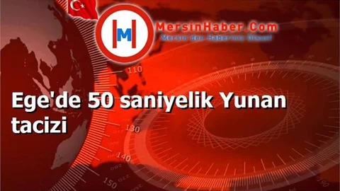Ege'de 50 saniyelik Yunan tacizi