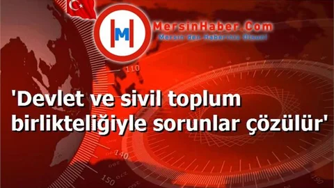 'Devlet ve sivil toplum birlikteliğiyle sorunlar çözülür'