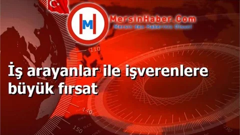 İş arayanlar ile işverenlere büyük fırsat