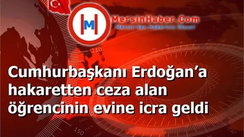 Cumhurbaşkanı Erdoğan’a hakaretten ceza alan öğrencinin evine icra geldi