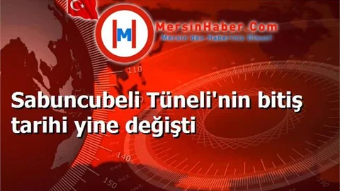 Sabuncubeli Tüneli'nin bitiş tarihi yine değişti
