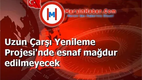 Uzun Çarşı Yenileme Projesi'nde esnaf mağdur edilmeyecek