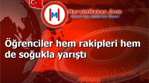 Öğrenciler hem rakipleri hem de soğukla yarıştı