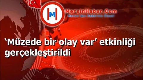 ‘Müzede bir olay var’ etkinliği gerçekleştirildi