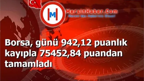 Borsa, günü 942,12 puanlık kayıpla 75452,84 puandan tamamladı