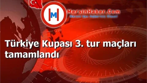 Türkiye Kupası 3. tur maçları tamamlandı