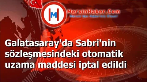 Galatasaray'da Sabri'nin sözleşmesindeki otomatik uzama maddesi iptal edildi