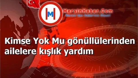 Kimse Yok Mu gönüllülerinden ailelere kışlık yardım