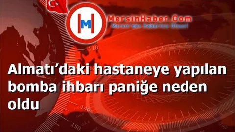 Almatı’daki hastaneye yapılan bomba ihbarı paniğe neden oldu