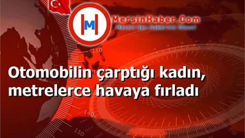 Otomobilin çarptığı kadın, metrelerce havaya fırladı