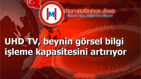 UHD TV, beynin görsel bilgi işleme kapasitesini artırıyor