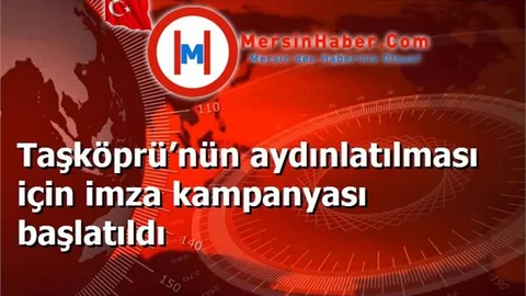 Taşköprü’nün aydınlatılması için imza kampanyası başlatıldı