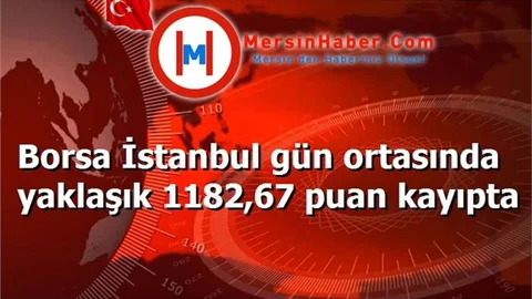 Borsa İstanbul gün ortasında yaklaşık 1182,67 puan kayıpta