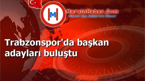 Trabzonspor'da başkan adayları buluştu