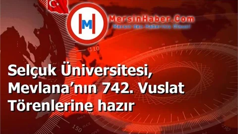 Selçuk Üniversitesi, Mevlana’nın 742. Vuslat Törenlerine hazır
