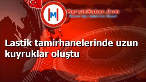 Lastik tamirhanelerinde uzun kuyruklar oluştu