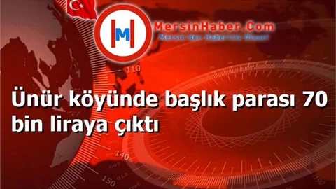 Ünür köyünde başlık parası 70 bin liraya çıktı