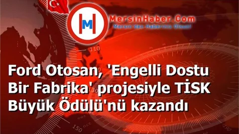 Ford Otosan, 'Engelli Dostu Bir Fabrika' projesiyle TİSK Büyük Ödülü'nü kazandı