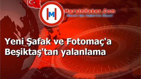 Yeni Şafak ve Fotomaç'a Beşiktaş'tan yalanlama