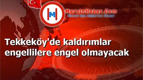 Tekkeköy'de kaldırımlar engellilere engel olmayacak