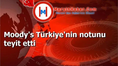 Moody's Türkiye'nin notunu teyit etti