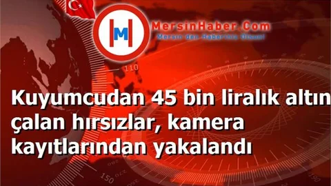 Kuyumcudan 45 bin liralık altın çalan hırsızlar, kamera kayıtlarından yakalandı
