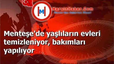 Menteşe'de yaşlıların evleri temizleniyor, bakımları yapılıyor