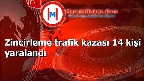 Zincirleme trafik kazası 14 kişi yaralandı