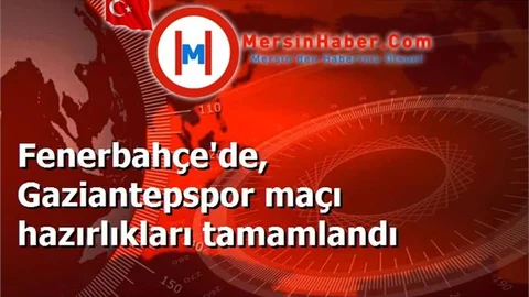 Fenerbahçe'de, Gaziantepspor maçı hazırlıkları tamamlandı