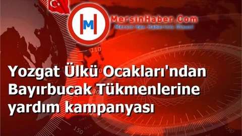 Yozgat Ülkü Ocakları'ndan Bayırbucak Tükmenlerine yardım kampanyası