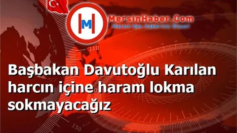 Başbakan Davutoğlu Karılan harcın içine haram lokma sokmayacağız
