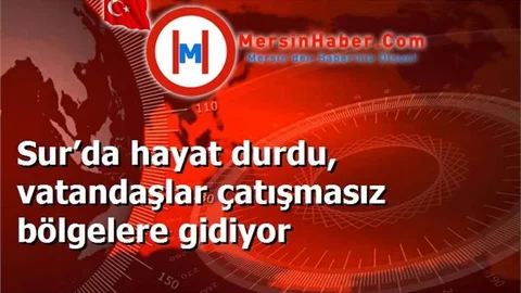 Sur’da hayat durdu, vatandaşlar çatışmasız bölgelere gidiyor