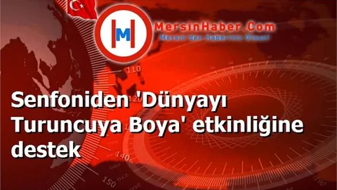 Senfoniden 'Dünyayı Turuncuya Boya' etkinliğine destek