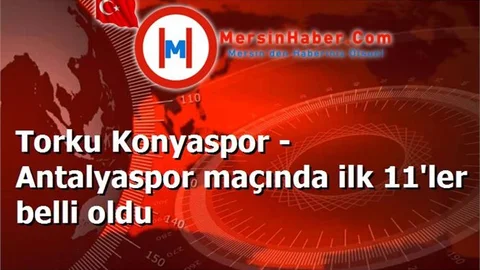 Torku Konyaspor - Antalyaspor maçında ilk 11'ler belli oldu
