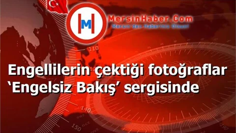 Engellilerin çektiği fotoğraflar ‘Engelsiz Bakış’ sergisinde
