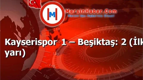 Kayserispor 1 – Beşiktaş: 2 (İlk yarı)