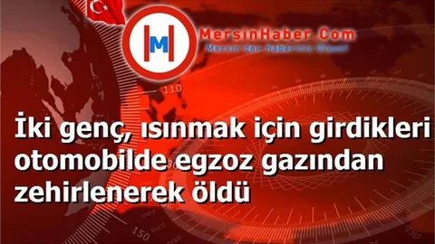 İki genç, ısınmak için girdikleri otomobilde egzoz gazından zehirlenerek öldü