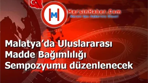 Malatya’da Uluslararası Madde Bağımlılığı Sempozyumu düzenlenecek