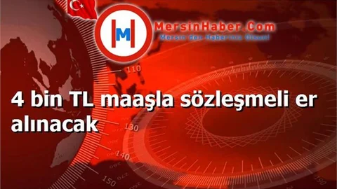 4 bin TL maaşla sözleşmeli er alınacak