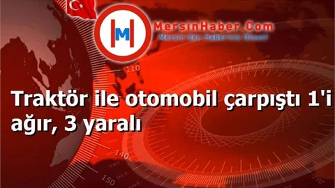 Traktör ile otomobil çarpıştı 1'i ağır, 3 yaralı