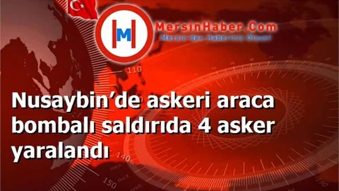 Nusaybin’de askeri araca bombalı saldırıda 4 asker yaralandı