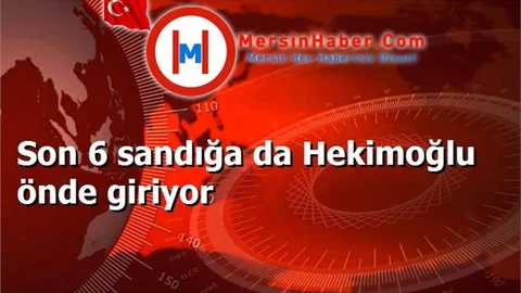 Son 6 sandığa da Hekimoğlu önde giriyor